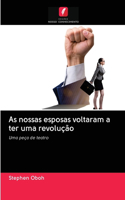 As nossas esposas voltaram a ter uma revolução