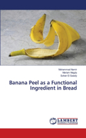 Banana Peel as a Functional Ingredient in Bread