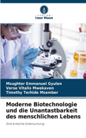 Moderne Biotechnologie und die Unantastbarkeit des menschlichen Lebens