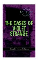 The Cases of Violet Strange - Complete Mystery Collection: Whodunit Classics: The Golden Slipper, the Second Bullet, an Intangible Clue, the Grotto Spectre, the Dreaming Lady, Missing: Page Thirteen...