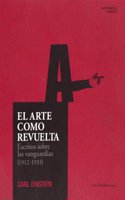 El arte como revuelta : escritos sobre las vanguardias (1912-1933)