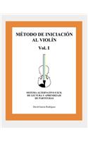 Método de Iniciación Al Violín Vol.I Sistema Alternativo Fácil de Lectura Y Aprendizaje de Partituras