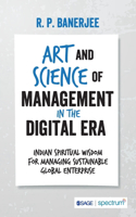Art and Science of Management in the Digital Era: Indian Spiritual Wisdom for Managing Sustainable Global Enterprise