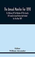 The Annual Monitor For 1898 Or, Obituary Of The Members Of The Society Of Friends In Great Britain And Ireland For The Year 1897