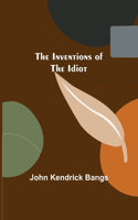 Inventions of the Idiot
