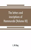 letters and inscriptions of Hammurabi, king of Babylon, about B.C. 2200, to which are added a series of letters of other kings of the first dynasty of Babylon (Volume III)