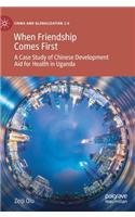 When Friendship Comes First: A Case Study of Chinese Development Aid for Health in Uganda(China and Globalization 2.0)