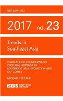 Legislation on Underwater Cultural Heritage in Southeast Asia: Evolution and Outcomes (Trends in Southeast Asia)