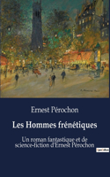 Les Hommes frénétiques