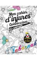 Mon Cahier d'Injures Québécoises À Colorier: Le Premier Cahier de Coloriage Adulte Québécois Avec Injures Et Jurons