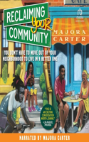 Reclaiming Your Community: You Don't Have to Move Out of Your Neighborhood to Live in a Better One