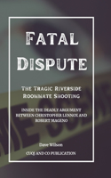 Fatal Dispute: The Tragic Riverside Roommate Shooting: Inside the Deadly Argument Between Christopher Lennox and Robert Mageno