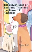 Adventures of Spot and Titus and the Power of Kindness