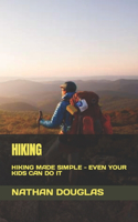 Hiking: Hiking Made Simple - Even Your Kids Can Do It