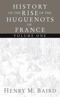 Huguenots and Henry of Navarre, Volume 1