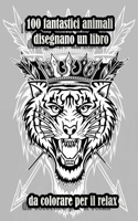 100 fantastici animali disegnano un libro da colorare per il relax