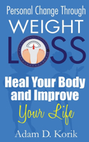 Personal Change Through Weight Loss: Heal Your Body and Improve Your Life