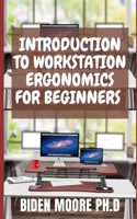 Introduction to Workstation Ergonomics for Beginners