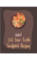 Hello! 333 Low Carb Seafood Recipes