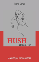 HUSH Black Girl