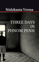 Three Days in Phnom Penh