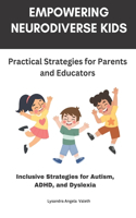 Empowering Neurodiverse Kids: Practical Strategies for Parents and Educators: Inclusive Strategies for Autism, ADHD, and Dyslexia: A Comprehensive Guide for Parents and Educators