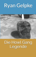 Die Howl Gang Legende: (1 Howl Gang Legende)