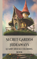 Secret Garden Hideaways A Fairy House Coloring Book