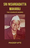 Sri Nisargadatta Maharaj The Complete Works