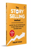The Story Selling Method: Master The Art of Storytelling to Build Trust, Stand Out, and Boost Sales