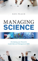 Managing Science: Developing Your Research, Leadership and Management Skills