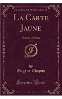 La Carte Jaune, Vol. 2: Roman de Paris (Classic Reprint): Roman de Paris (Classic Reprint)