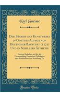Der Begriff des Kunstwerks in Goethes Aufsatz von Deutscher Baukunst (1772) Und in Schillers Ästhetik: Vortrag Gehalten auf der 46. Versammlung Deutscher Philologen und Schulmänner zu Strassburg I.e (Classic Reprint)