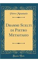 Drammi Scelti Di Pietro Metastasio (Classic Reprint)