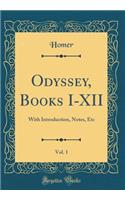 Odyssey, Books I-XII, Vol. 1: With Introduction, Notes, Etc (Classic Reprint)