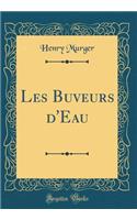 Les Buveurs d'Eau (Classic Reprint)