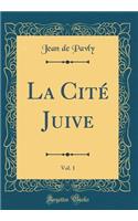 La Cité Juive, Vol. 1 (Classic Reprint)