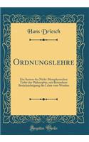 Ordnungslehre: Ein System des Nicht-Metaphysischen Teiles der Philosophie, mit Besonderer Berücksichtigung der Lehre vom Werden (Classic Reprint)