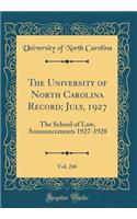 The University of North Carolina Record; July, 1927, Vol. 246: The School of Law, Announcements 1927-1928 (Classic Reprint): The School of Law, Announcements 1927-1928 (Classic Reprint)