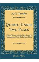 Quebec Under Two Flags