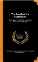 The Annals of the Cakchiquels: The Original Text, with a Translation, Notes and Introduction