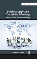 Building Sustainable Competitive Advantage: Through Executive Enterprise Leadership