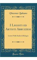I Legisti Ed Artisti Abruzzesi: Lettori Nello Studio Di Bologna (Classic Reprint)