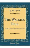 The Walking Doll: Or the Asters and Disasters of Society (Classic Reprint)