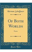 Of Both Worlds: Poems (Classic Reprint)