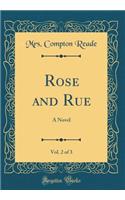 Rose and Rue, Vol. 2 of 3: A Novel (Classic Reprint)