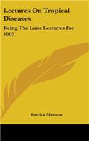 Lectures On Tropical Diseases