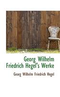 Georg Wilhelm Friedrich Hegel's Werke