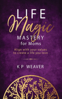 Life Magic Mastery for Moms