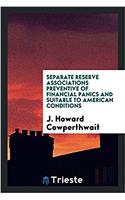 Separate reserve associations preventive of financial panics and suitable to American conditions